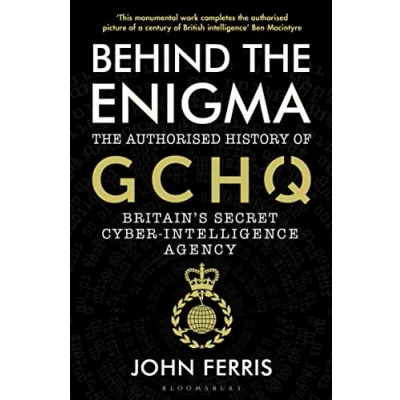 Abbildung von Behind The Enigma: Authorised History of GCHQ, Britain’s Secret Cyber Intelligence Agency