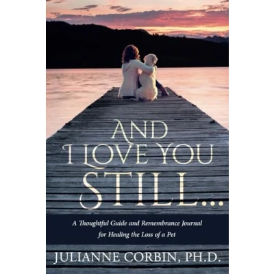 Abbildung von and I Love You Still... a Thoughtful Guide Remembrance Journal for Healing the Loss of Pet