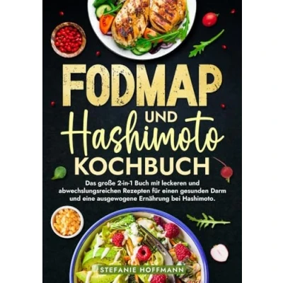 Abbildung von Fodmap und Hashimoto Kochbuch: Das große 2 in 1 Buch mit leckeren abwechslungsreichen Rezepten für einen gesunden Darm eine ausgewogene Ernährung bei Hashimoto.