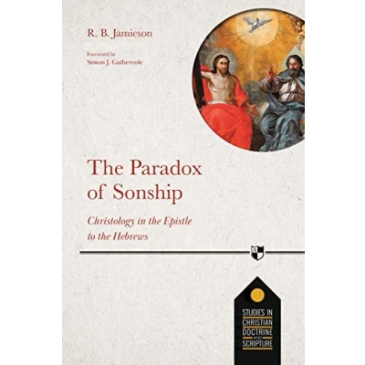 Abbildung von the Paradox of Sonship: Christology in Epistle to Hebrews (Studies Christian Doctrine and Scripture)