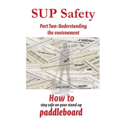 Abbildung von SUP Safety Part Two: Understanding the environment (SUP how to stay safe on your stand up paddleboard, Band 2)