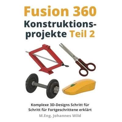 Abbildung von Fusion 360 Konstruktionsprojekte Teil 2: Komplexe 3D Designs Schritt für Fortgeschrittene erklärt