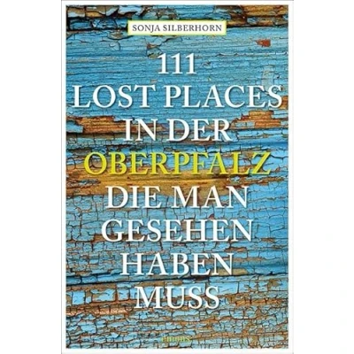 Abbildung von 111 Lost Places in der Oberpfalz, die man gesehen haben muss: Reiseführer (111 Orte ...)