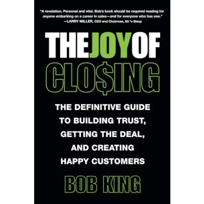 Abbildung von the Joy of Closing: Definitive Guide to Building Trust, Getting Deal and Creating Happy Customers