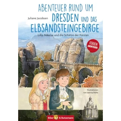 Abbildung von Abenteuer rund um Dresden und das Elbsandsteingebirge Lilly, Nikolas die Schätze der Fürsten: Kinder Reiseführer Ferienabenteuer (Lilly Nikolas)