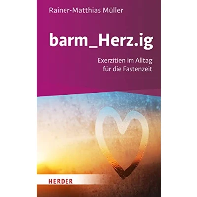 Abbildung von barm_Herz.ig: Exerzitien im Alltag für die Fastenzeit