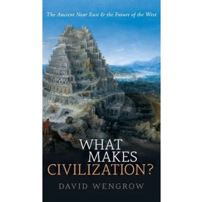Abbildung von What Makes Civilization?: the Ancient Near East and Future of West
