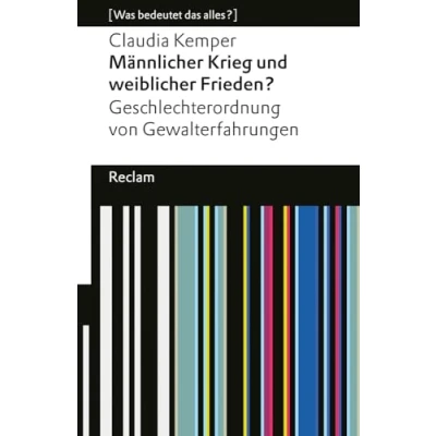 Abbildung von Männlicher Krieg und weiblicher Frieden?. Geschlechterordnung von Gewalterfahrungen. [Was bedeutet das alles?]: Kemper, Claudia 14351 Originalausgabe (Reclams Universal Bibliothek)