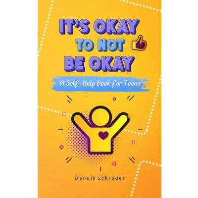 Abbildung von It’s Okay to Not Be A Self Help Book for Teens: Tools Manage Stress, Build Confidence, and Improve Mental Health