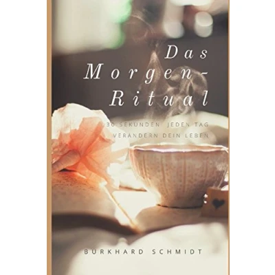 Abbildung von Das Morgen Ritual: 30 Sekunden jeden Tag verändern dein Leben (Lebensfreude Begeisterung, Band 1)