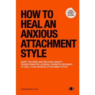Abbildung von How to Heal An Anxious Attachment Style: A Self Therapy Journal Conquer Anxiety &amp; Become Secure in Relationships