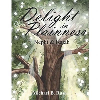 Abbildung von Delight in Plainness: Nephi &amp; Isaiah (Understanding the Last Days Series, Band 4)