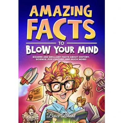 Abbildung von Amazing Facts to Blow Your Mind: Bizarre and Brilliant about History, Science, Pop Culture, much more! (Ageless Explorers Series: Fun for Kids, Teens, Adults, Band 1)