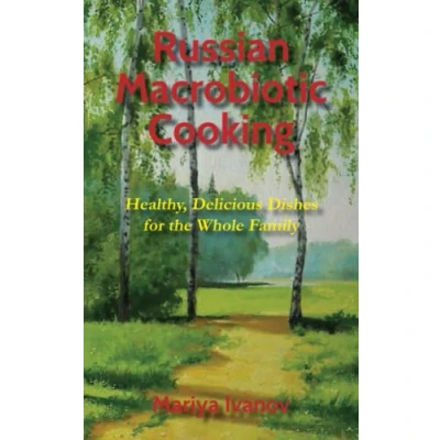 Abbildung von Russian Macrobiotic Cooking: Healthy, Delicious Dishes for the Whole Family