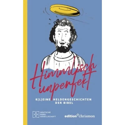 Abbildung von Himmlisch unperfekt: K(l)eine Heldengeschichten der Bibel. Biblische Geschichten mit Humor: Große Vorbilder kleinen Schwächen