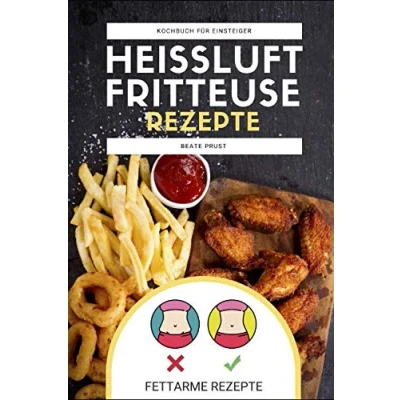 Abbildung von Heißluftfritteuse Rezepte: Kochbuch für Einsteiger mit fettarmen Gerichten zum Abnehmen