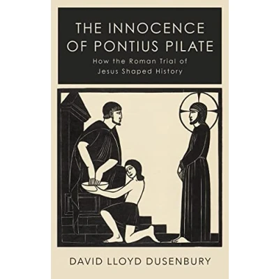Abbildung von the Innocence of Pontius Pilate: How Roman Trial Jesus Shaped History