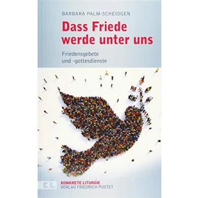 Abbildung von Dass Friede werde unter uns: Friedensgebete und gottesdienste (Konkrete Liturgie)