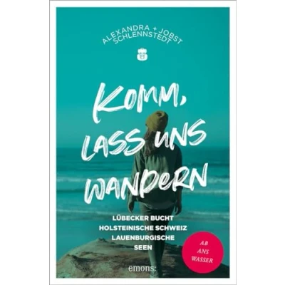 Abbildung von Komm, lass uns wandern. Lübecker Bucht, Holsteinische Schweiz, Lauenburgische Seen: Ab ans Wasser