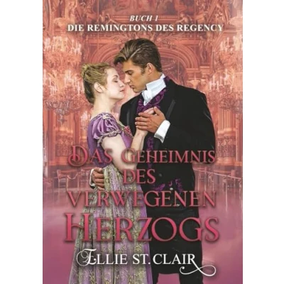 Abbildung von Das Geheimnis des verwegenen Herzogs: Regency Liebesroman (Die Remingtons Regency)