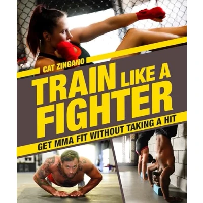 Abbildung von Train Like a Fighter: Get MMA Fit Without Taking Hit