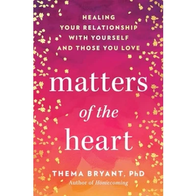 Abbildung von Matters of the Heart: Healing Your Relationship with Yourself and Those You Love