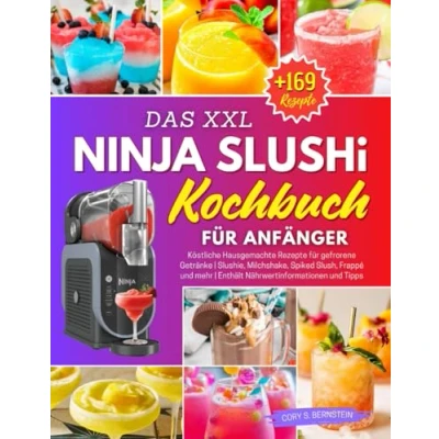 Abbildung von Das XXL Ninja Slushi Kochbuch für Anfänger: +169 Köstliche Hausgemachte Rezepte gefrorene Getränke Slushie, Milchshake, Spiked Slush, Frappé und mehr Enthält Nährwertinformationen Tipps