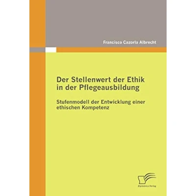 Abbildung von der Stellenwert Ethik in Pflegeausbildung: Stufenmodell Entwicklung einer ethischen Kompetenz