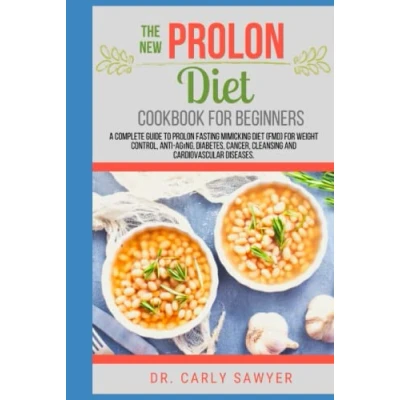 Abbildung von The New Prolon Diet Cookbook For Beginners: A Complete Guide to Fasting Mimicking (FMD) Weight Control, Anti Аgіng, Dіаbеtеѕ, Саnсеr, Cleansing Аnd Cardiovascular Dіѕеаѕеs.