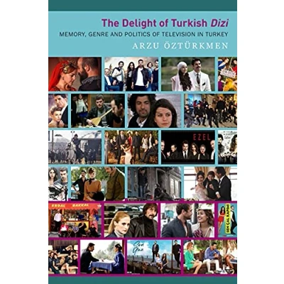 Abbildung von The Delight of Turkish Dizi: Memory, Genre and Politics Television in Turkey (Enactments)