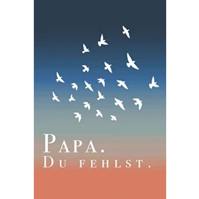 Abbildung von Papa du fehlst.: Trauerbuch und Erinnerungsbuch für Erinnerungsbriefe zur Trauerbewältigung. Trauertagebuch Abschiedsbuch. 6x9.