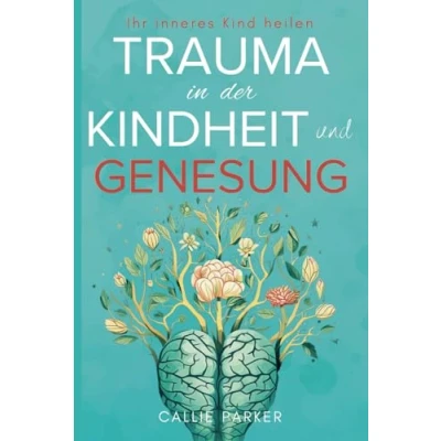 Abbildung von Trauma in der Kindheit und Genesung : Ihr inneres Kind heilen