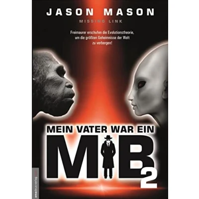 Abbildung von Mein Vater war ein MiB Band 2: Missing Link Freimaurer erschufen die Evolutionstheorie, um größten Geheimnisse der Welt zu verbergen!