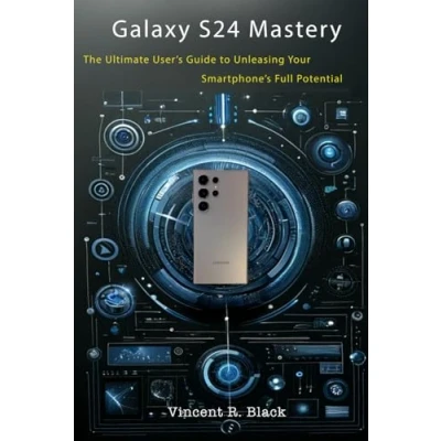 Abbildung von Galaxy S24 Mastery: The Ultimate User&#039;s Guide to Unleashing Your Smartphone&#039;s Full Potential