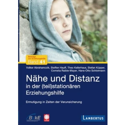 Abbildung von Nähe und Distanz in der (teil)stationären Erziehungshilfe: Ermutigung Zeiten Verunsicherung (Beiträge zur Erziehungshilfe, Band 41)