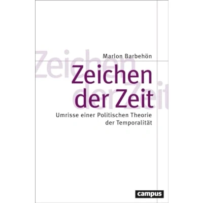 Abbildung von Zeichen der Zeit: Umrisse einer Politischen Theorie Temporalität (Theorie und Gesellschaft, 88)