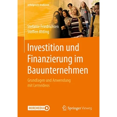 Abbildung von Investition und Finanzierung im Bauunternehmen: Grundlagen Anwendung mit Lernvideos (erfolgreich studieren)