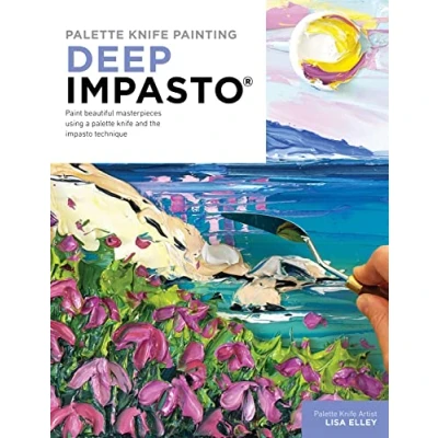 Abbildung von palette knife Painting: Deep Impasto: Paint beautiful masterpieces using a and the impasto technique (Paint with Me)