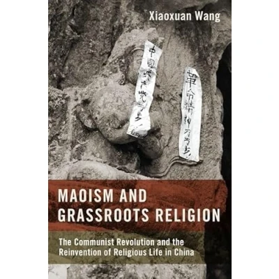 Abbildung von Maoism and Grassroots Religion: the Communist Revolution Reinvention of Religious Life in China