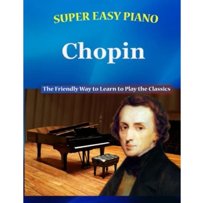 Abbildung von Super Easy Piano Chopin: the Friendly Way to Learn Play Classics (Super Simplified Classical Songbooks)