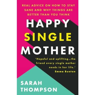 Abbildung von Happy Single Mother: Real advice on how to stay sane and why things are better than you think