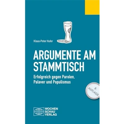 Abbildung von Argumente am Stammtisch: Erfolgreich gegen Parolen, Palaver und Populismus (Politisches Fachbuch)