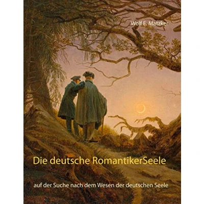 Abbildung von Die deutsche Romantiker Seele: auf der Suche nach dem Wesen deutschen Seele