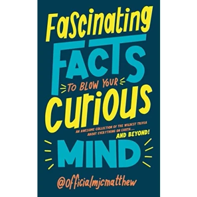 Abbildung von Fascinating Facts to Blow Your Curious Mind: An awesome collection of the wildest trivia about everything on Earth … and beyond!