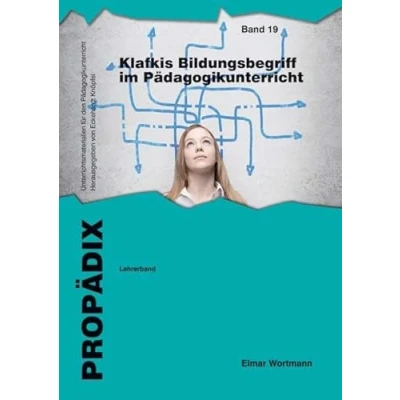 Abbildung von Klafkis Bildungsbegriff im Pädagogikunterricht: Lehrerband (PROPÄDIX, Band 19)