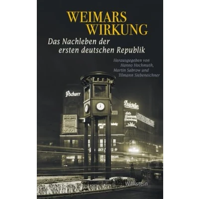 Abbildung von Weimars Wirkung: Das Nachleben der ersten deutschen Republik (Geschichte Gegenwart)