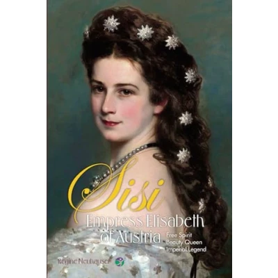 Abbildung von Empress Elisabeth of Austria: Free Spirit, Beauty Queen &amp; Imperial Legend