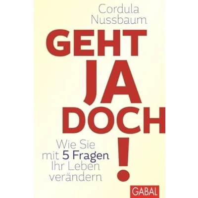 Abbildung von Geht ja doch!: Wie Sie mit 5 Fragen Ihr Leben verändern (Dein Leben)