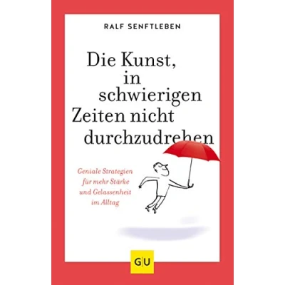 Abbildung von Die Kunst, in schwierigen Zeiten nicht durchzudrehen: Geniale Strategien für mehr Stärke und Gelassenheit im Alltag (Lebenshilfe Selbstcoaching)