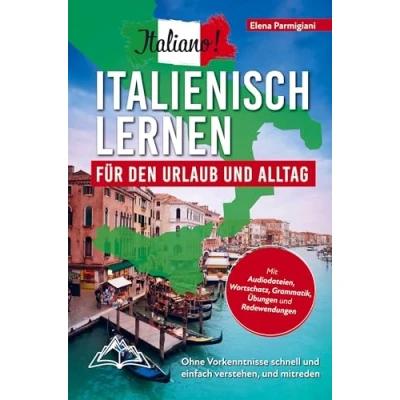Abbildung von Italiano! Italienisch lernen für den Urlaub und Alltag: Ohne Vorkenntnisse schnell einfach verstehen mitreden mit Audio, Wortschatz, Grammat